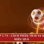 Kèo chấp 1.75 (1 3/4)